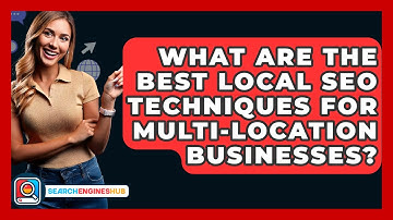 What Are The Best Local SEO Techniques For Multi-location Businesses? - SearchEnginesHub.com