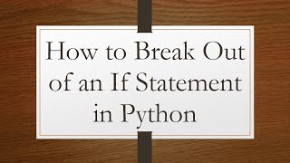 How to Break Out of an If Statement in Python