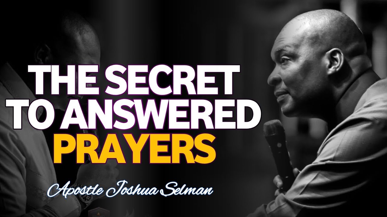 THE SECRETS TO YOUR ANSWERD PRAYERS||APOSTLE JOSHUA SELMAN #prayer #faith