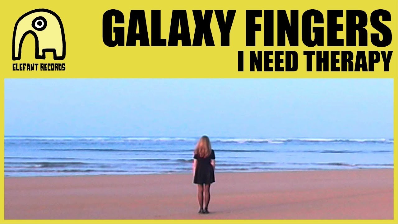 GALAXY FINGERS - I Need Therapy [Official]