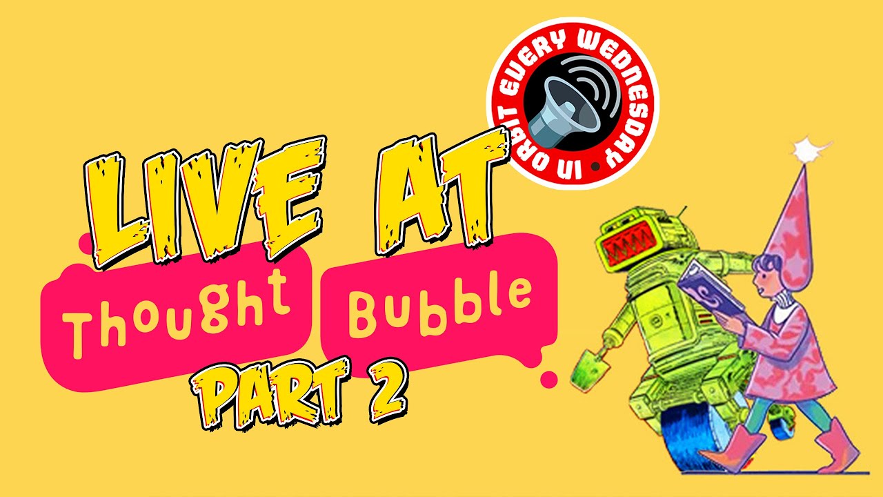LIVE at Thought Bubble 2025 (Part 2) – In Orbit Every Wednesday