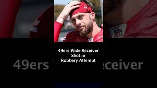 SF 49ers Wide Receiver Shot in Robbery Attempt - Ricky Pearsall