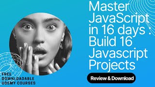 Master JavaScript in 16 days: build 16 JavaScript projects review and course download. (💯 % Free).
