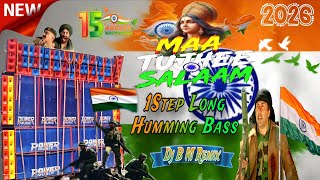 Maa tujhe salaam | 🇮🇳15 August Independence Day New 2026 Song 1Step Humming mix | DJ B M REMIX 💥