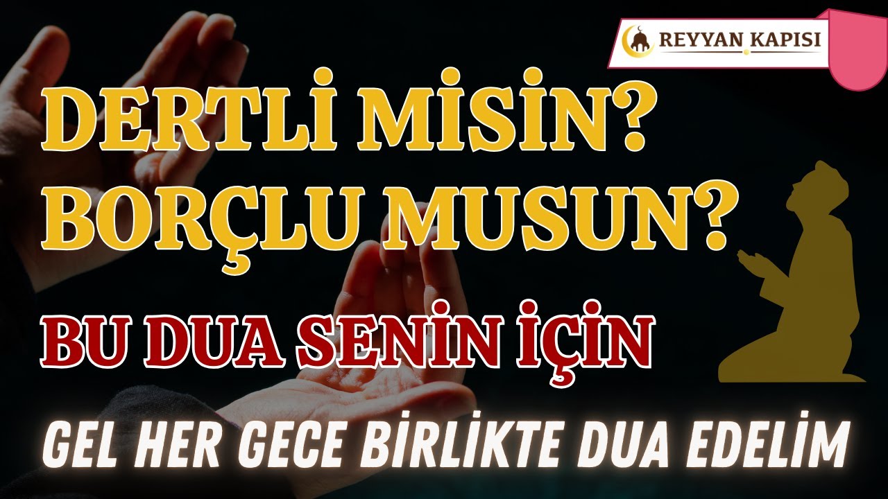Dertlere, Borçlara Deva Bir Dua - Her Gece Birlikte Amin Diyelim (Mübarek Dualar)