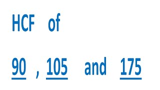 HCF    of    90   ,  105     and    175