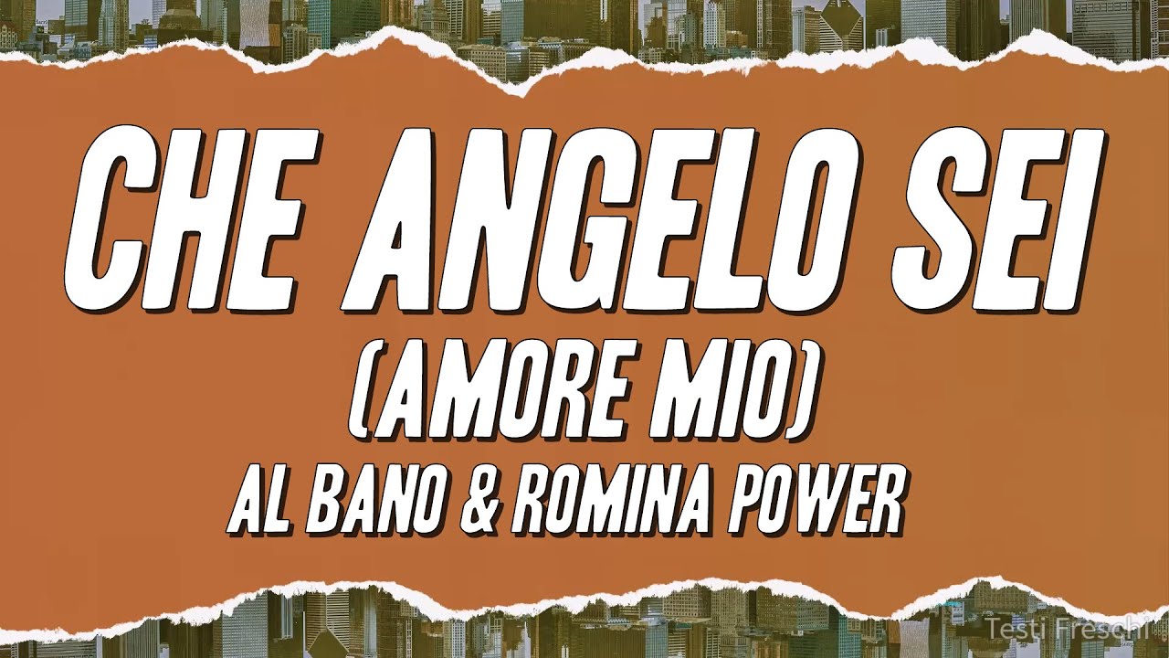 Al Bano & Romina Power - Che Angelo Sei (Amore mio) [Testo]