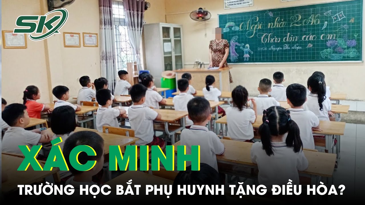 UBND Huyện Thanh Trì Lên Tiếng Việc Trường Học Bắt Phụ Huynh Lớp 1 “Tặng” Điều Hòa | SKĐS - youtube