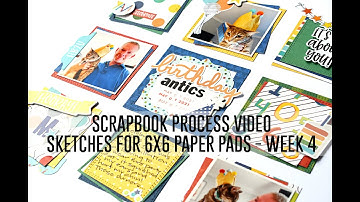 Scrapbook Process Video - Sketches for 6x6 Paper Pads, Week 4 / Stash Bash