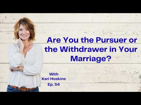 Ep. 54: Are You the Pursuer or the Withdrawer in Your Marriage?