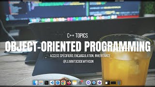 C++ Learning Journey Day 22(jan.22, 2024) - OOP: Access Specifiers, Encapsulation, Inheritance