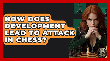 How Does Development Lead To Attack In Chess? - The Chess Codex
