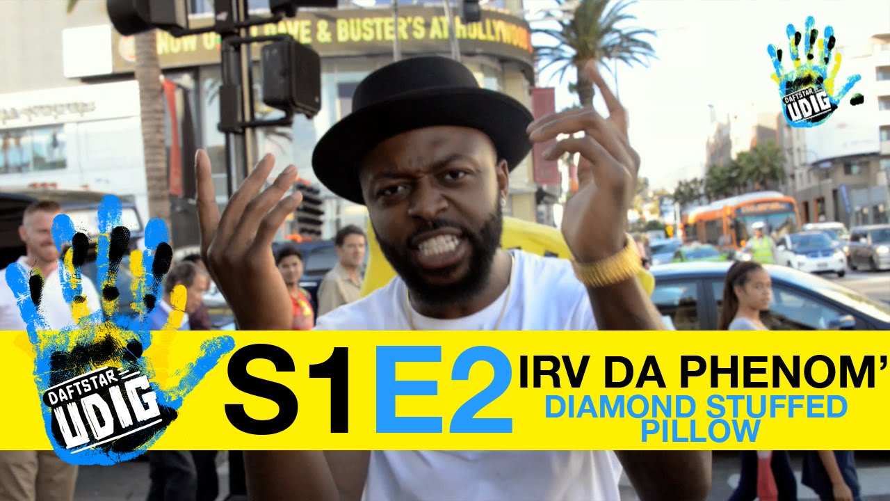 UDIG - "Diamond Stuffed Pillow" - IRV DA PHENOM' - S1E2 DAFTSTAR