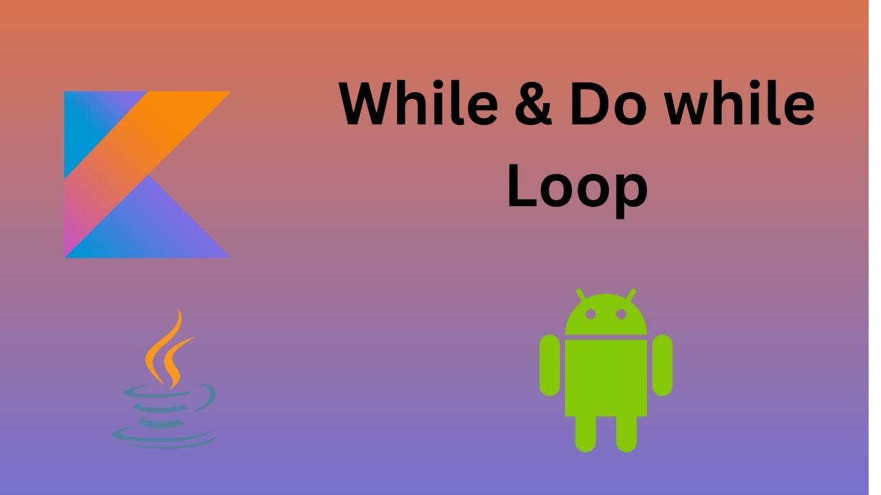 7. While & Do while loop in Kotlin| Kotlin for Beginners - YouTube