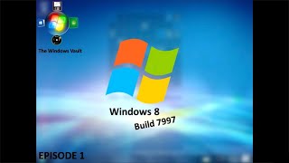 The Windows Vault - Episode 1: Windows 8 Build 7997