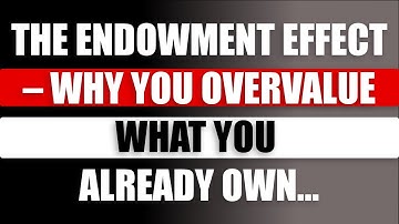 The Endowment Effect – Why You Overvalue What You Already Own | Awesome Facts