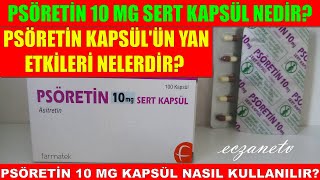 Psöretin 10 Mg Sert Kapsül Nedir? Psöretin Kapsülün Yan Etkisi Nedir? Psöretin Nasıl Kullanılır?