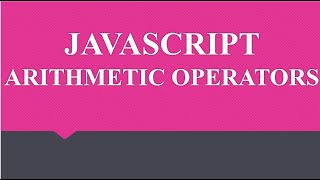 JAVASCRIPT OPERATORS - ARITHMETIC OPERATORS