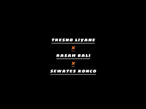 Tresno Liyane x Rasah Bali x Sewates Konco