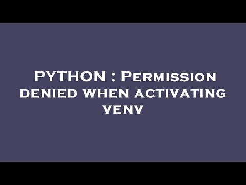 PYTHON : Permission denied when activating venv
