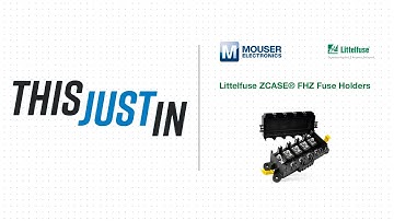 Littelfuse ZCASE® FHZ Fuse Holders: This Just In | Mouser Electronics