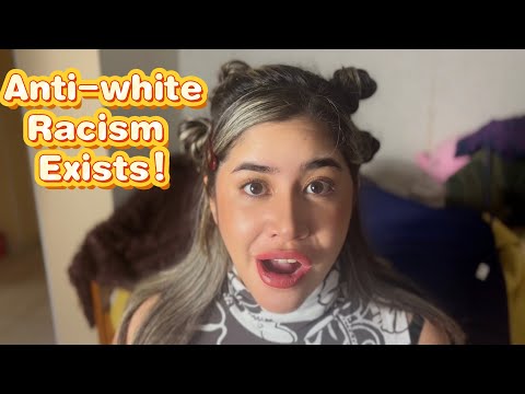 ASMR white woman thinks anti-white racism exists