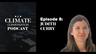 A Climate Conversation Podcast with Judith Curry
