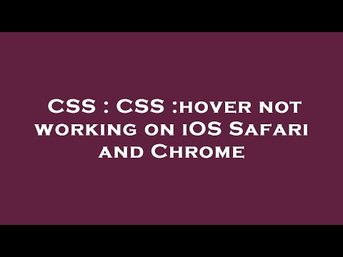 CSS : CSS :hover not working on iOS Safari and Chrome