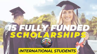 100% 15  Fully Funded Scholarships for International Students | Open to Africans!