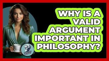 Why Is A Valid Argument Important In Philosophy? - Philosophy Beyond