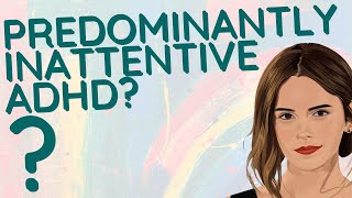 Could You Have Predominantly Inattentive ADHD? Decoding the Signs