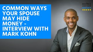 Common Ways Your Spouse May Hide Money - Interview with Mark Kohn, Forensic Accountant
