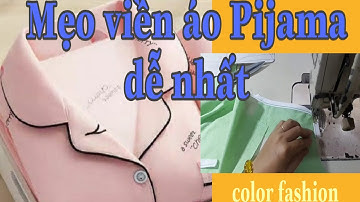 Mẹo may viền cổ áo Pijama hướng dẫn  chi tiết  nhất cho người mới bắt đầu P2 .