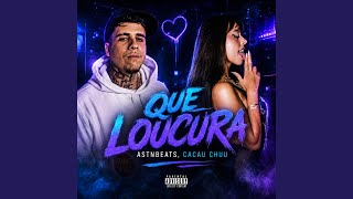 QUE LOUCURA - astnbeats, CACAU CHUU, TROPA DO REINO