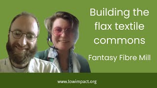 Rebuilding the flax / textile industry as a commons: Fantasy Fibre Mill