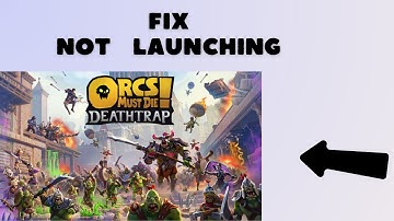 How to Fix Orcs Must Die Deathtrap Not loading or Not launching on PC