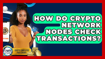 How Do Crypto Network Nodes Check Transactions? - Crypto Simplified for Seniors