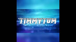 TimmyTum Intro