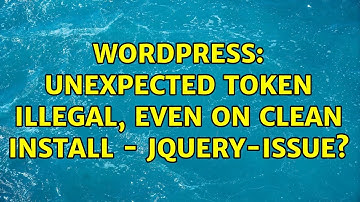 Wordpress: Unexpected token ILLEGAL, even on clean install - jquery-issue?