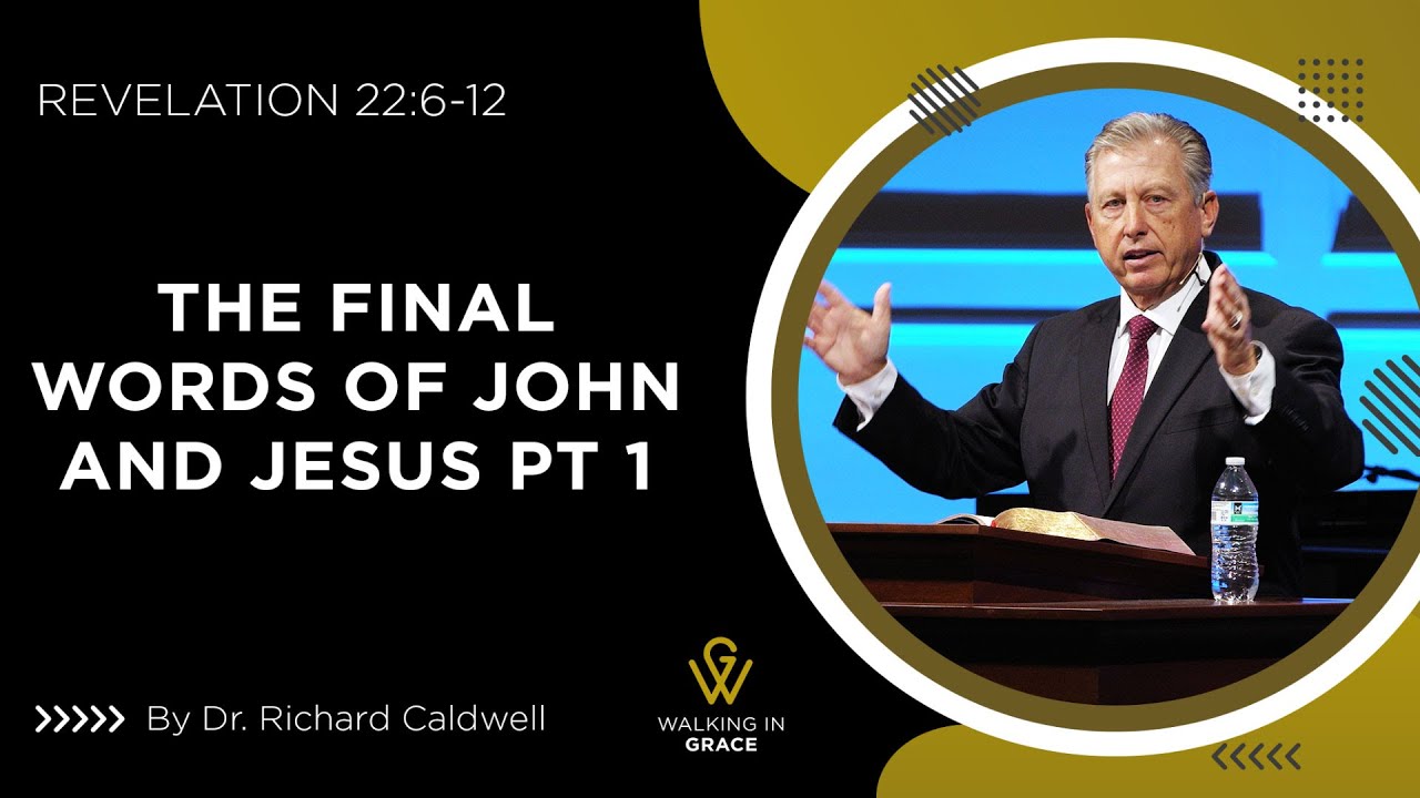 The Final Words of John and Jesus - Part 1 | Revelation 22:6-12 | Richard Caldwell