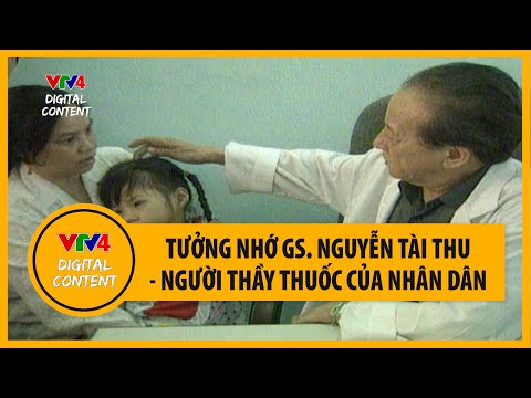 Video GS. Nguyễn Tài Thu - Người thầy thuốc của nhân dân |... - youtube