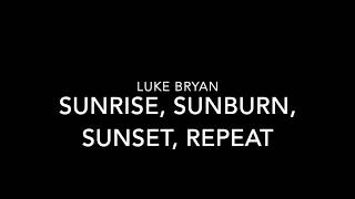 Sunrise, sunburn, sunset, repeat   Luke Bryan