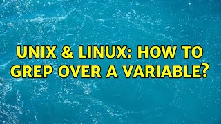 Unix & Linux: How to grep over a variable (3 Solutions!!)