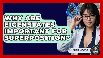 Why Are Eigenstates Important For Superposition? - Strange Science HQ
