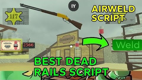 DEAD RAILS NEW SCRIPT AIRWELD, WELD ANYWHERE IN MAP (OP)