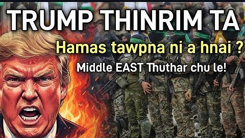 Hei le, TRUMP A THINRIM TA EM NI HAMAS BORALNA NI A HNAI ? || MIDDLE EAST THUTHAR BER LE