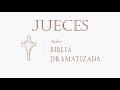 07  JUECES   AUDIO BIBLIA DRAMATIZADA   NUEVA TRADUCCIÓN VIVIENTE