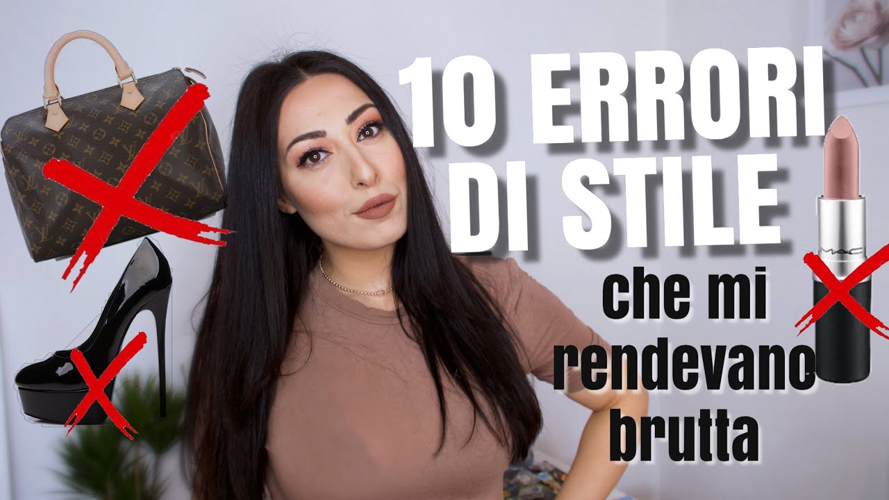 10 ERRORI DI STILE CHE MI RENDEVANO BRUTTA E CHE HO SMESSO DI FARE