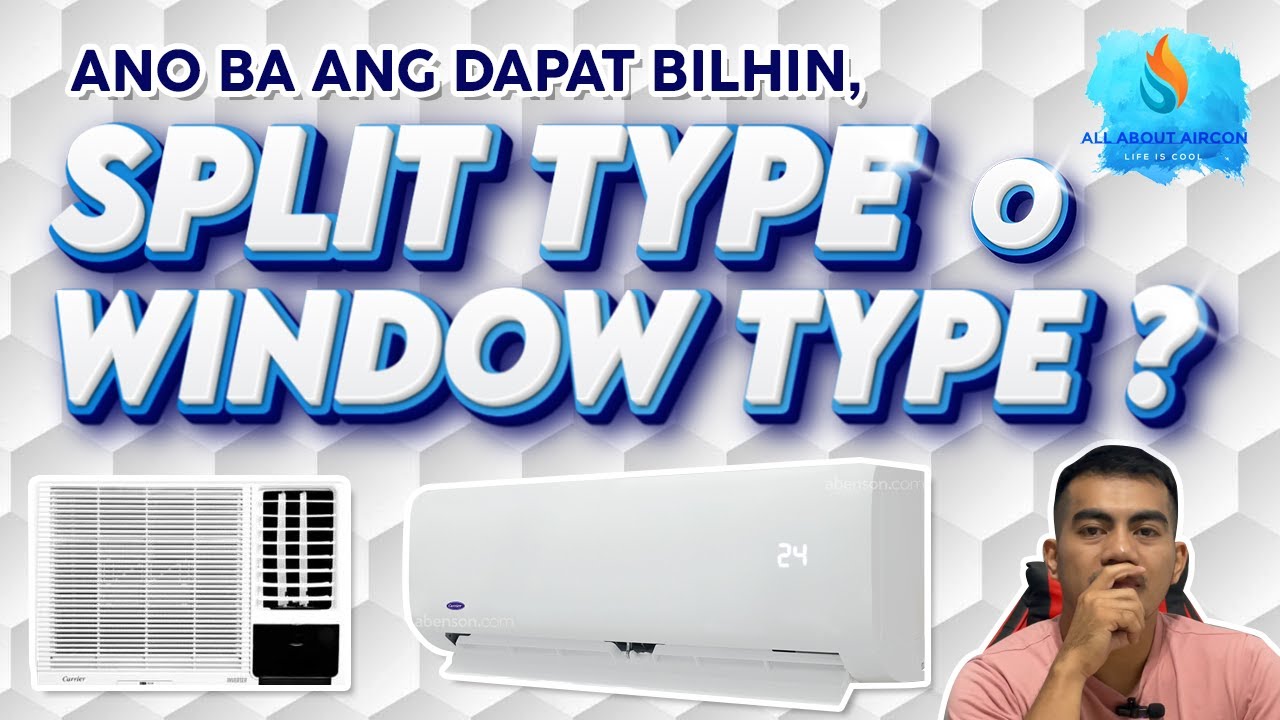 ANUNG AIRCON BA ANG DAPAT BILHIN  SPLIT TYPE OR WINDOW TYPE ?