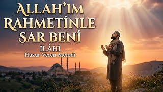 Allah’ım Rahmetinle Sar Beni İçinize Huzur Verecek Muazzam İlahi (2026)